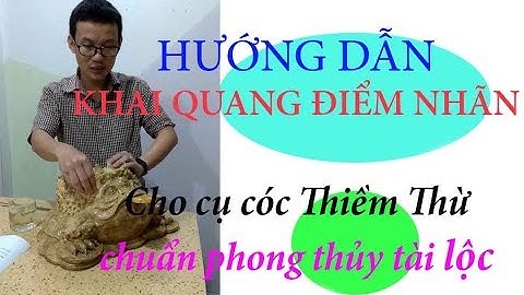 Hướng dẫn cách khai quang điểm nhãn cho cụ cóc thiềm thừ phong thủy