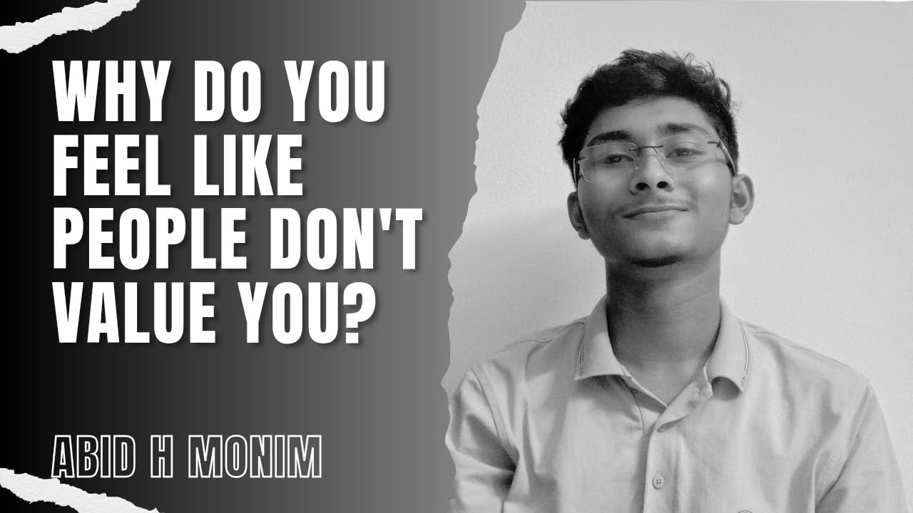 Why do you feel like people don't value you? | Abid H Monim - YouTube