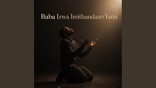 Baba Izwa Imithandazo Yami