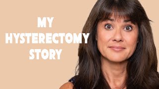 My Hysterectomy Story - From Menopause to Post Surgery Recovery