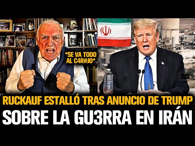 RUCKAUF ESTALLÓ TRAS EL MAYOR ANUNCIO DE TRUMP SOBRE LA GU3RRA EN IRÁN