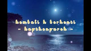 Kapthenpurek- Kembali K berhenti - Lirik Lagu