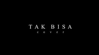TAK BISA [ Rahmania ] Cover By JS
