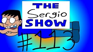 The Sergio Show Episode #113