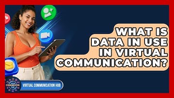 What Is Data In Use In Virtual Communication? - Virtual Communication Hub