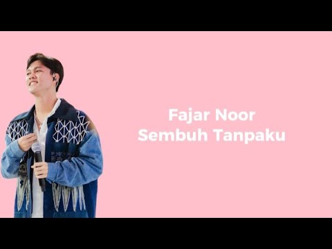 Sembuh Tanpaku — Fajar Noor (Lyrics)