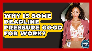 Why Is Some Deadline Pressure Good For Work? - First Job Success Guide