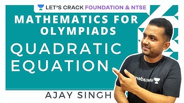 Quadratic Equation Part 2 | Mathematics for SOF/Unified Council/Silver zone Olympiad | Ajay Singh