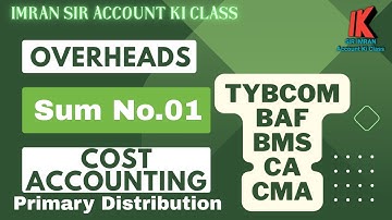#02 Overhead || Cost Accounting || Sum No.01 || TYBCOM || BAF || BMS || CA || CMA