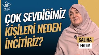 Saliha Erdim |  Neden Çok Sevdiğimiz Kişileri İncitiriz? | Vav TV