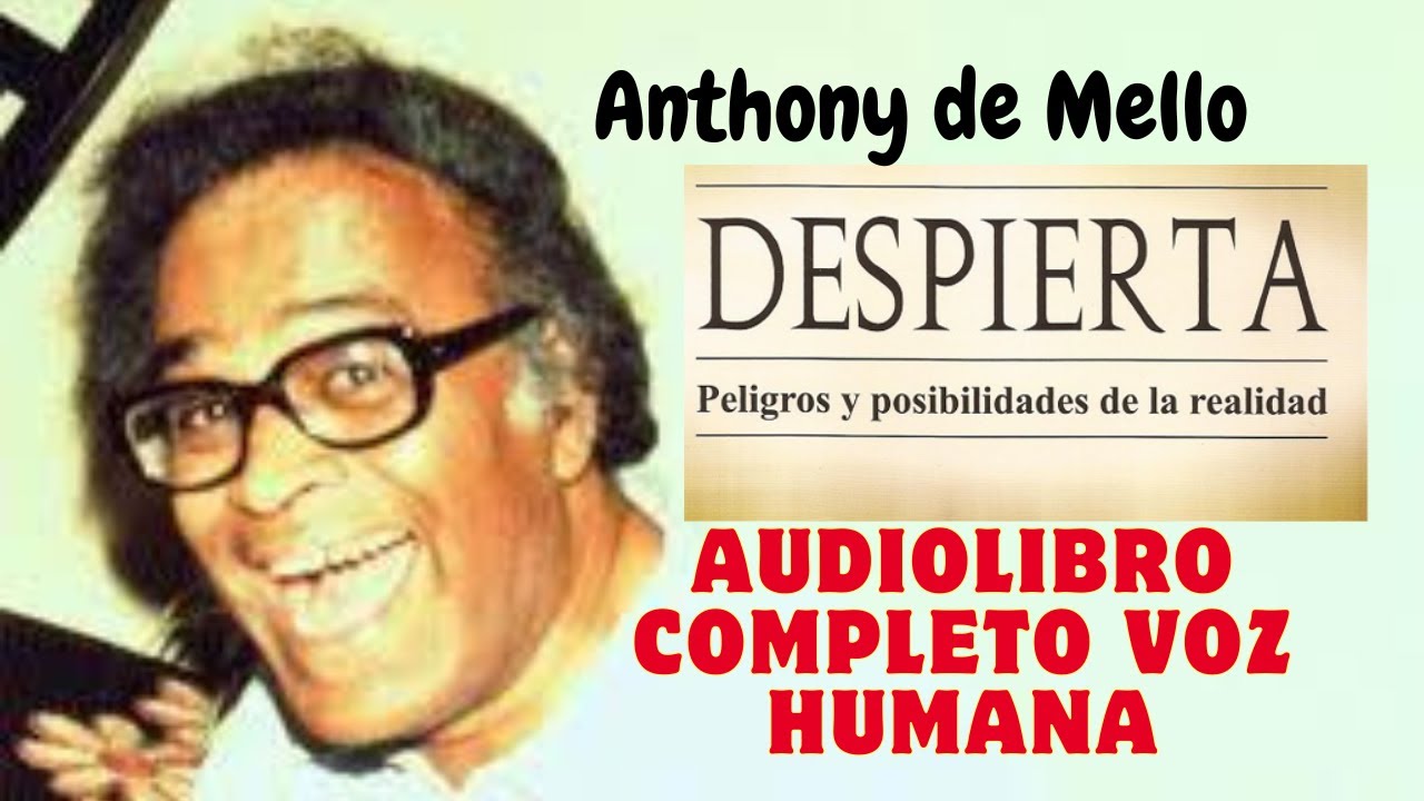 ANTHONY DE MELLO DESPIERTA AUDIOLIBRO COMPLETO - YouTube