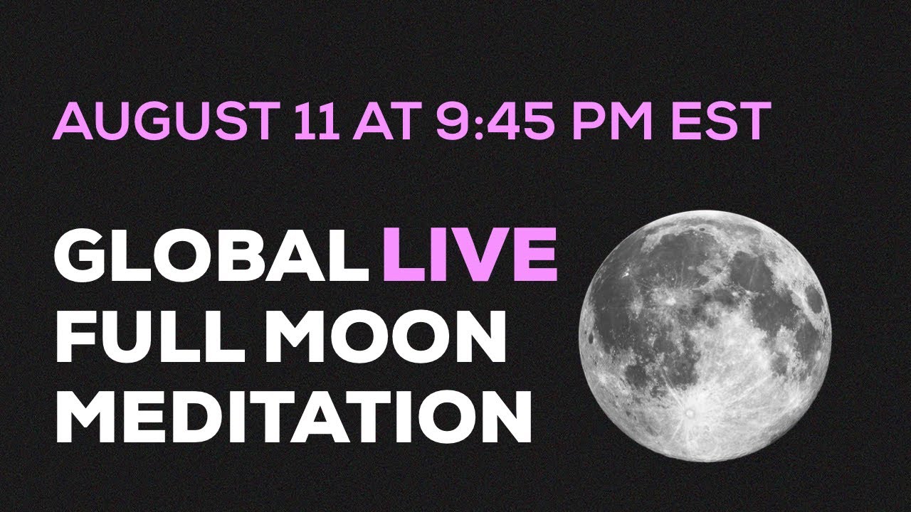 August 11 Full Moon Global Live Meditation