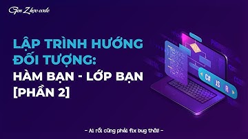 Lập Trình Hướng Đối Tượng C++ HaUI - Hàm Bạn Lớp Bạn [Phần 2] || Gen Z Học Code