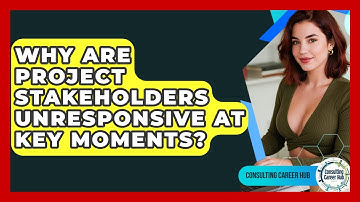 Why Are Project Stakeholders Unresponsive At Key Moments? - Consulting Career Hub