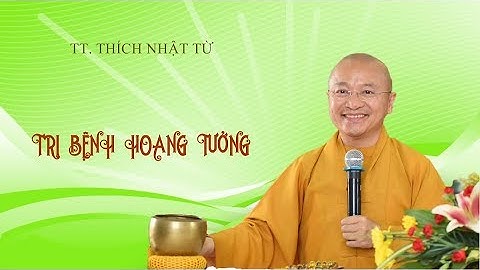 Trị bệnh hoang tưởng 02-03-2020 - TT. Thích Nhật Từ