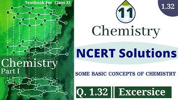 Question 1.32 |  ncert exercise solution of chemistry class 11 chapter 1 | 1.32 chemistry class 11