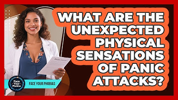 What Are The Unexpected Physical Sensations Of Panic Attacks? - Face Your Phobias