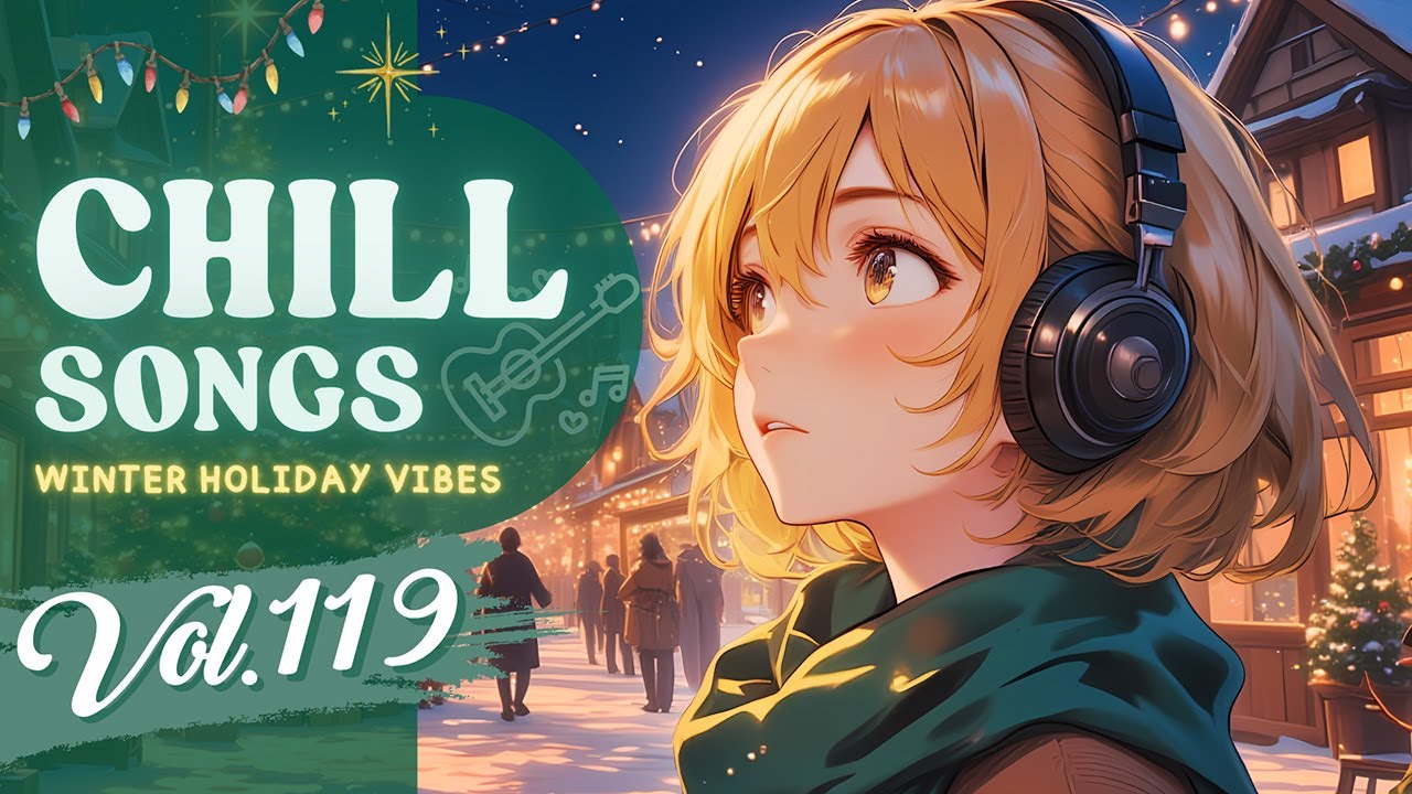 Chill Songs Vol.119 | Warm Pop & Dreamy Lo-Fi | Holiday Vibes & Relax Music