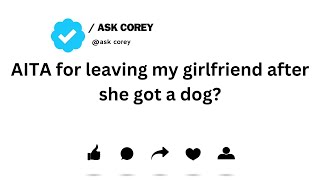 AITA for leaving my girlfriend after she got a dog?