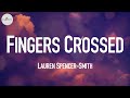 Lauren Spencer-Smith - Fingers Crossed  ✨ (Lyrics) 🌱