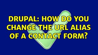 Drupal: How do you change the URL alias of a contact form? (3 Solutions!!)