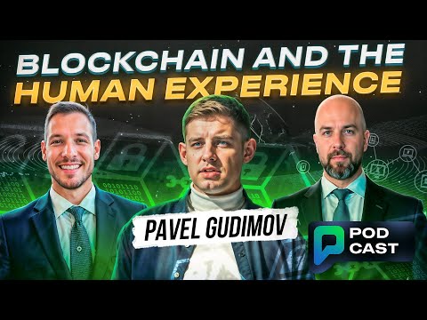 Blockchain and the Human Experience – Pavel Gudimov | Podcast PBM
