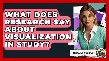 What Does Research Say About Visualization In Study? - Ultimate Study Hacks