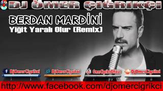 Berdan Mardini - Yiğit Yaralı Olur (REMİX) / 2013 Dj Ömer Çığrıkçı