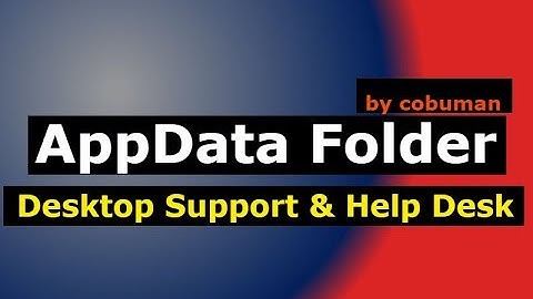 Desktop Support and Help Desk, What is AppData Folder?