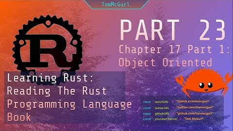 Learn Rust Together Part 23: Chapter 17 Part 1, Object Oriented Patterns