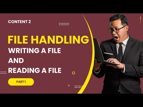 Content 2: File Handling - Part 1 on Writing a file and reading a file