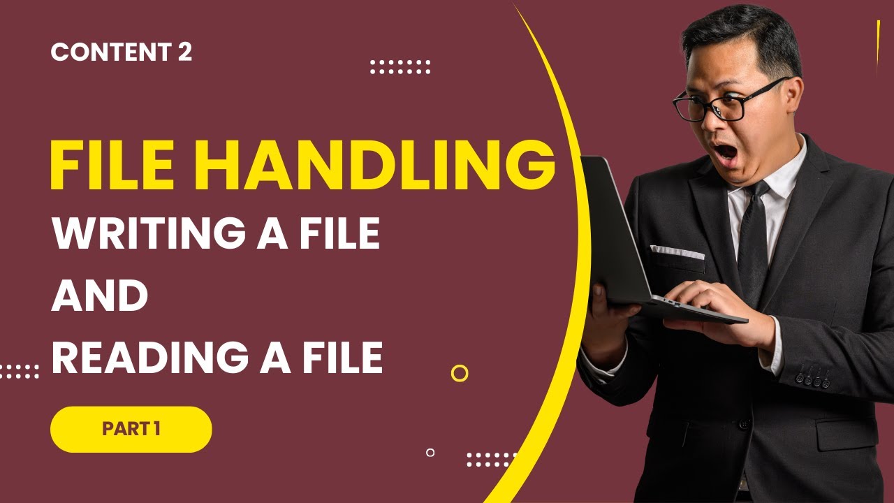 Content 2: File Handling - Part 1 on Writing a file and reading a file ...