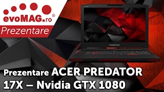 Prezentare ACER PREDATOR 17X - Nvidia GeForce  GTX 1080 intr-un Laptop