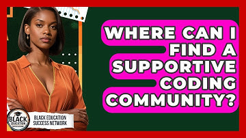 Where Can I Find A Supportive Coding Community? - Black Education Success Network