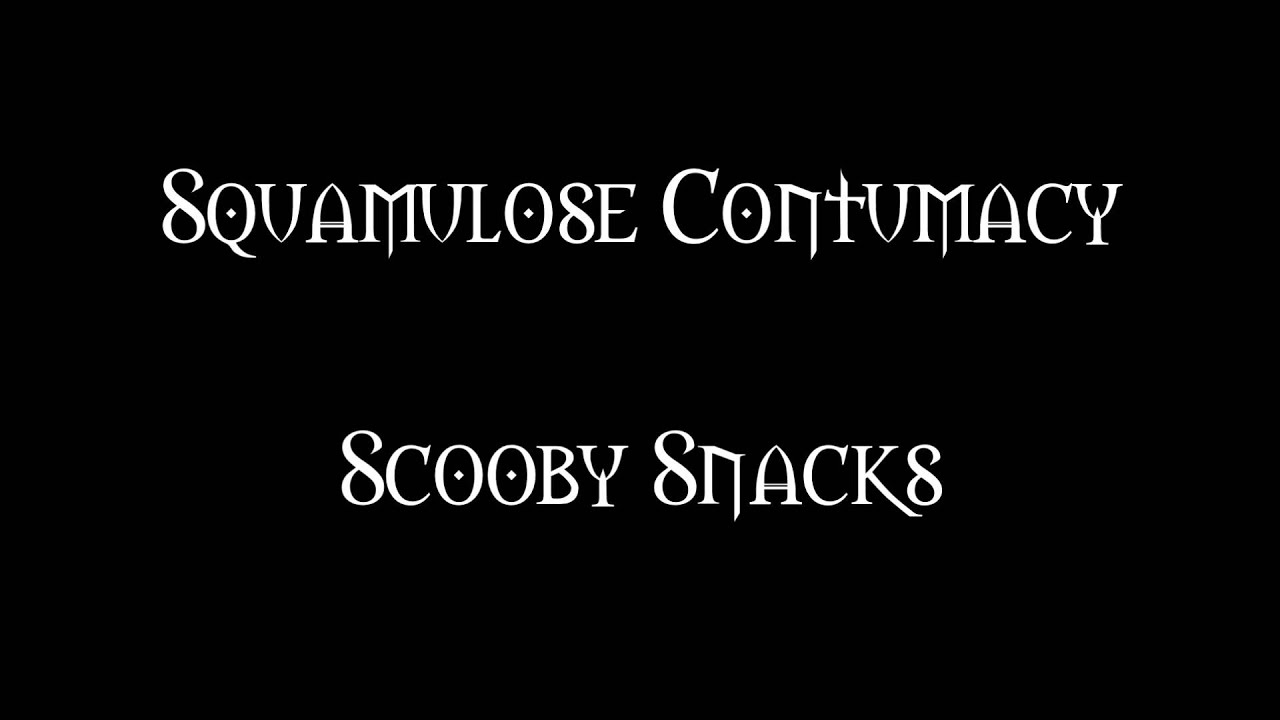 Squamulose Contumacy - Scooby Snacks