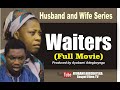 WAITERS (Complete Movie)=Husband and Wife Series by Ayobami Adegboyega