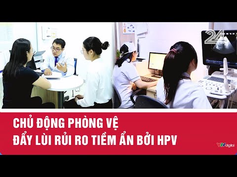 Chủ động phòng vệ - Đẩy lùi rủi ro tiềm ẩn bởi HPV | VTV24