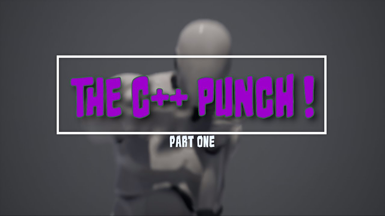 Unreal Tutorial C++ - Series - Player Character - The Punch - Part 1 ...