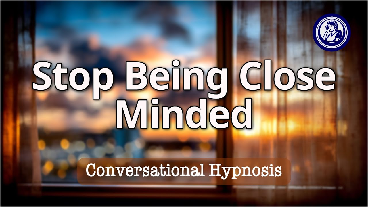 10-Minute Hypnosis to Stop Being Closed Minded & Embrace Change | Hypnosis for Personal Change