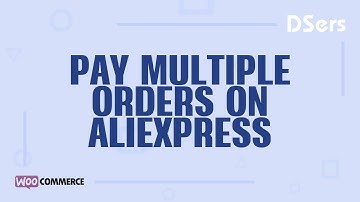 Pay multiple order on AliExpress - WooCommerce Tutorial – DSers