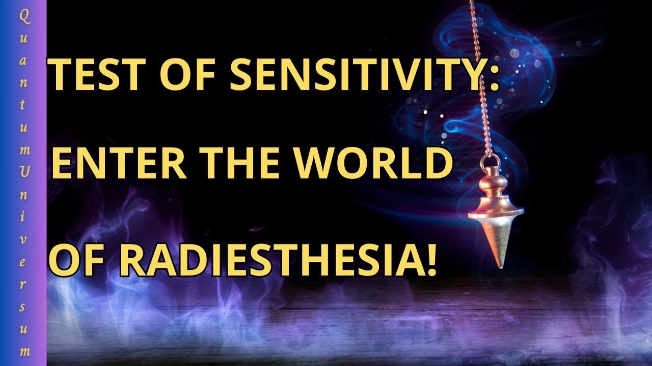 Test of Sensitivity: Enter the World of Radiesthesia!