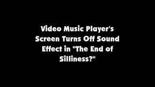 Video Music Players Screen Turns Off SFX from The End of Silliness?
