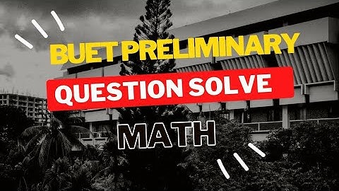 BUET Preliminary 2021-2022 Math  Question Solve