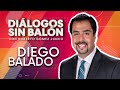 DIEGO BALADO | Diálogos sin Balón | Entrevista completa con Roberto Gómez Junco