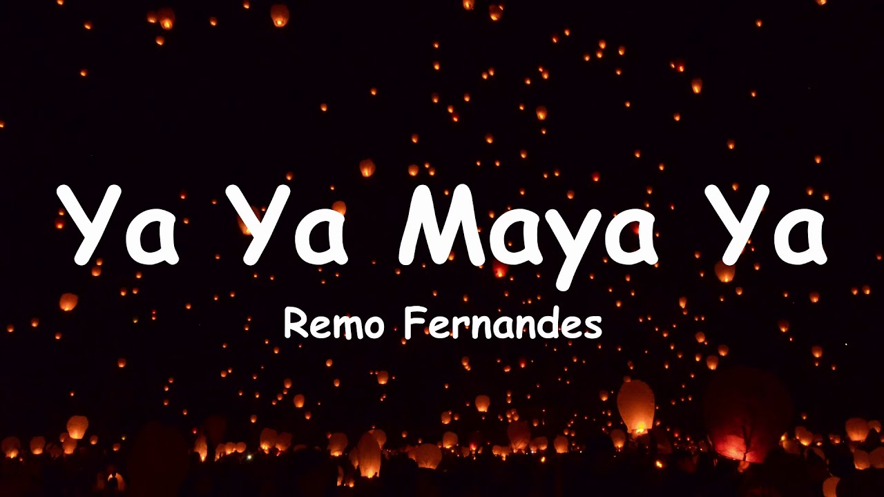 Ya Ya Maya Ya   Remo Fernandeslyrics