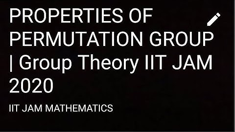PROPERTIES OF PERMUTATION GROUP | Group Theory IIT JAM 2020