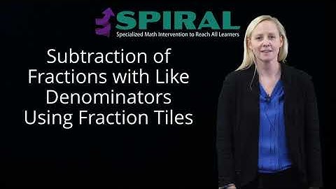 SPIRAL Subtraction of Fractions with Like Denominators with Fraction Tiles