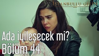 İstanbullu Gelin 44. Bölüm - Ada İyileşecek mi?