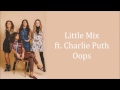 Little Mix ~ Oops ft. Charlie Puth ~ Lyrics (+Audio)