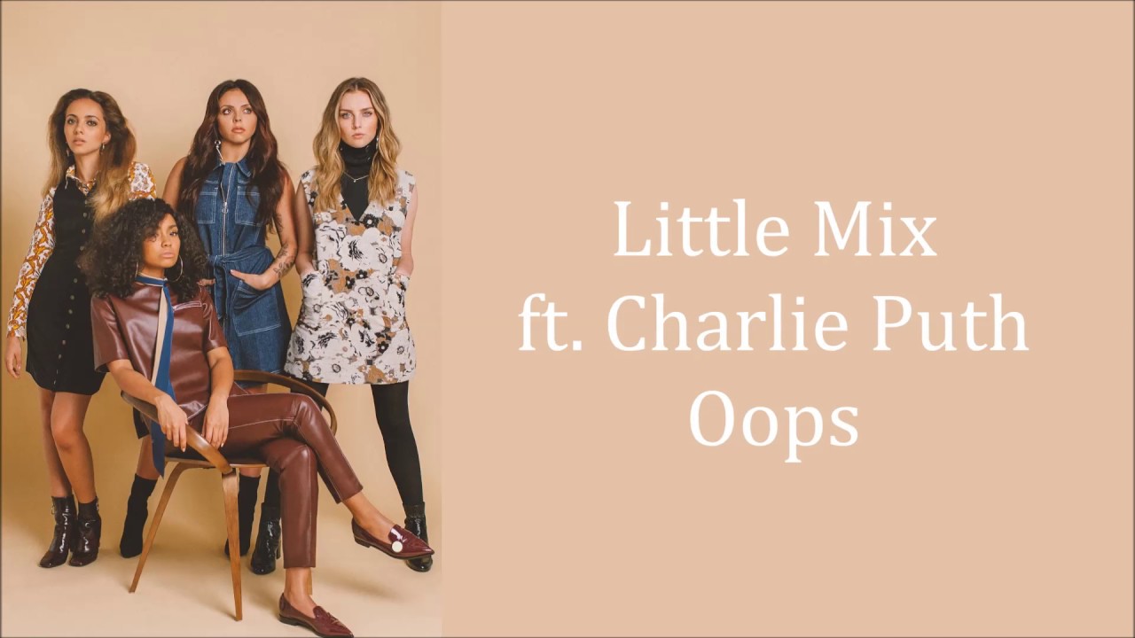 Little Mix Oops Ft Charlie Puth Lyrics Audio Youtube - little mix no more sad songs roblox id